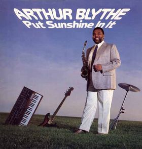 ARTHUR BLYTHE - Put Sunshine in It cover 