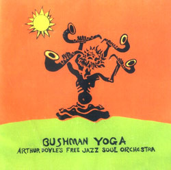 ARTHUR DOYLE - Arthur Doyle's Free Jazz Soul Orchestra ‎: Bushman Yoga cover 