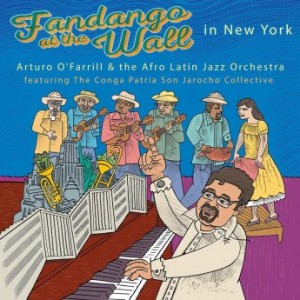 ARTURO OFARRILL - Arturo O’Farrill &amp; the Afro Latin Jazz Orchestra : Fandango at the Wall in New York cover 
