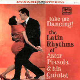ASTOR PIAZZOLLA - Take Me Dancing! The Latin Rhythms of Astor Piazzolla & His Quintet cover 