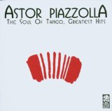 ASTOR PIAZZOLLA - The Soul of Tango: Greatest Hits cover 