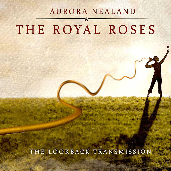 AURORA NEALAND - Aurora Nealand & The Royal Roses : The Lookback Transmission cover 