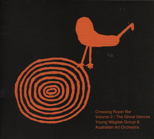 AUSTRALIAN ART ORCHESTRA - Crossing Roper Bar, vol. 2: The Ghost Dances cover 