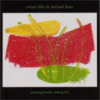 AVRAM FEFER - Avram Fefer, Michael Bisio : Painting Breath, Stoking Fire cover 