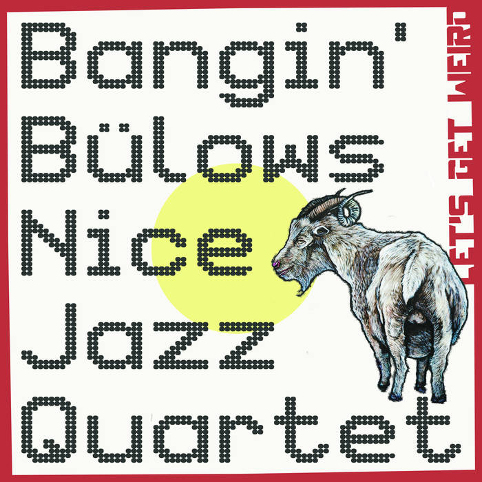 BANGIN’ BÜLOWS NICE JAZZ QUARTET - Let's Get Weird cover 