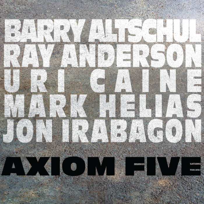 BARRY ALTSCHUL - Barry Altschul, Ray Anderson, Uri Caine, Mark Helias, Jon Irabagon : Axiom Five cover 