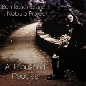 BEN ROSENBLUM - Ben Rosenblum Nebula Project : A Thousand Pebbles cover 