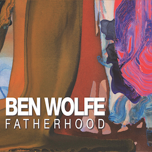 BEN WOLFE - Fatherhood cover 