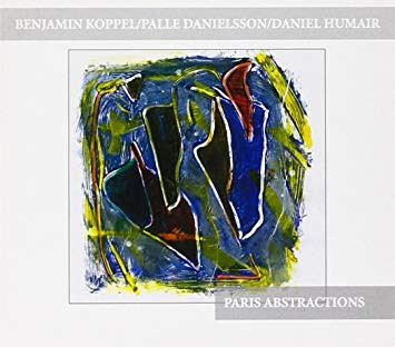 BENJAMIN KOPPEL - Benjamin Koppel, Daniel Humair & Palle Danielsson :  Paris Abstractions cover 