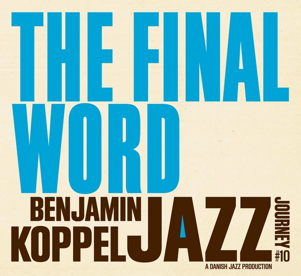 BENJAMIN KOPPEL - The Benjamin Koppel Jazz Journey #10, The Final Word cover 