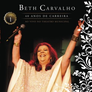 BETH CARVALHO - 40 Anos De Carreira - Ao Vivo No Theatro Municipal, Volume 1 cover 