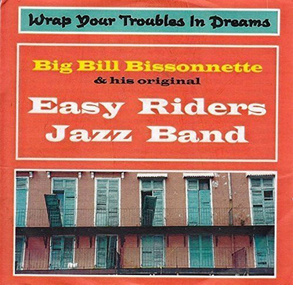BIG BILL BISSONNETTE - Bill Bissonnette  And His Original Easy Riders Jazz Band : Wrap Your Troubles In Dreams cover 