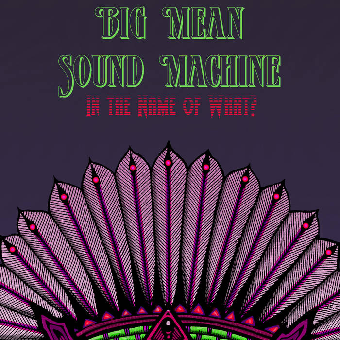 BIG MEAN SOUND MACHINE - In the Name of What? cover 