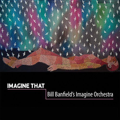 BILL BANFIELD - Bill Banfield's Imagine Orchestra : Imagine That cover 