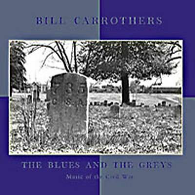 BILL CARROTHERS - The Blues And The Greys : Music Of The Civil War cover 