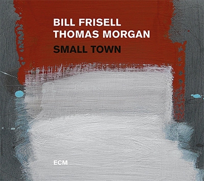 BILL FRISELL - Bill Frisell / Thomas Morgan : Small Town cover 