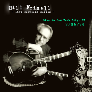 BILL FRISELL - Live Download Series 4: Live in New York City, NY - 9/26/96 cover 