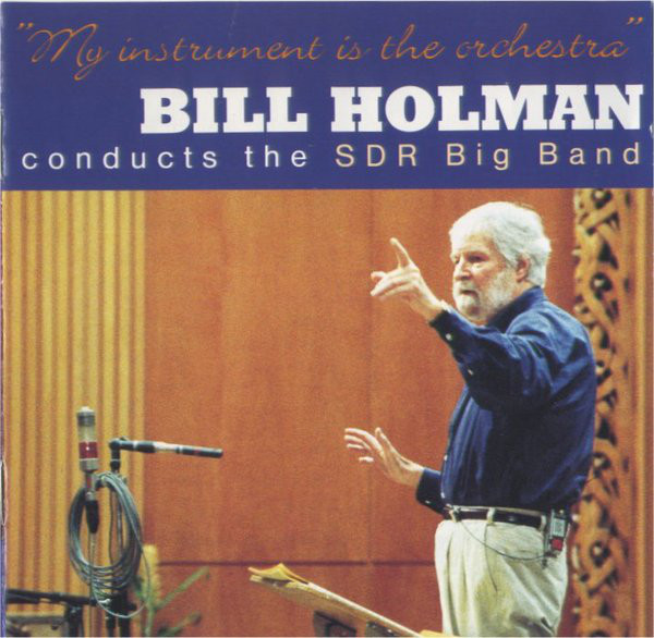 BILL HOLMAN - Bill Holman Conducts The SDR Big Band : My Instrument Is The Orchestra cover 