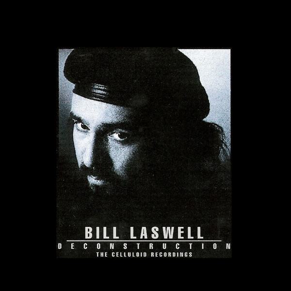 BILL LASWELL - Deconstruction: The Celluloid Recordings cover 