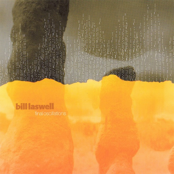 BILL LASWELL - Final Oscillations cover 