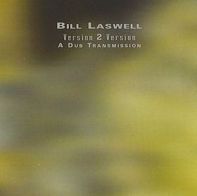 BILL LASWELL - Version 2 Version: A Dub Transmission cover 