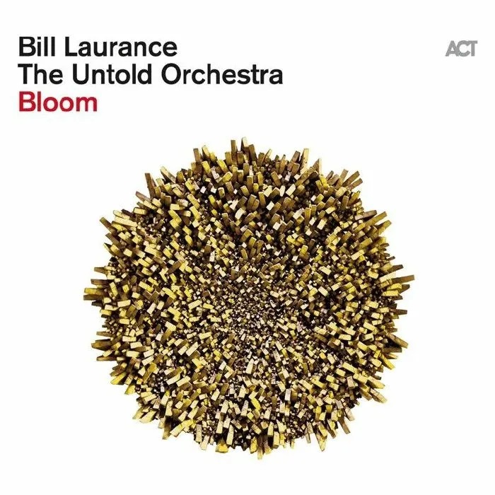 BILL LAURANCE - Bill Laurance &amp; the Untold Orchestra : Bloom cover 