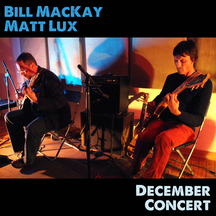 BILL MACKAY - Bill MacKay & Matt Lux : December Concert cover 