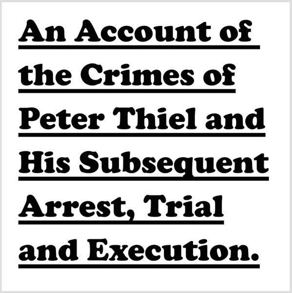BILL ORCUTT - An Account Of The Crimes Of Peter Thiel And His Subsequent Arrest, Trial And Execution cover 
