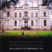 BLAZING FLAME - Blazing Flame Quintet/6 ‎: Wrecked Chateau cover 
