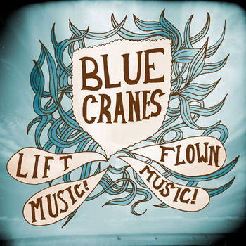 BLUE CRANES - Lift Music! Flown Music! cover 