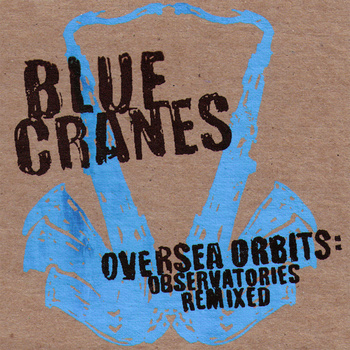 BLUE CRANES - Oversea Orbits: Observatories Remixed cover 