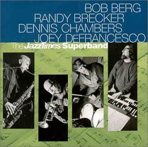 BOB BERG - Bob Berg, Randy Brecker, Dennis Chambers, Joey DeFrancesco ‎: The JazzTimes Superband cover 