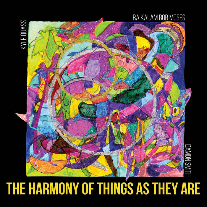 BOB MOSES - Ra Kalam Bob Moses / Kyle Quass / Damon Smith : The Harmony of Things as They Are cover 