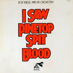 BOB THIELE - I Saw Pinetop Spit Blood cover 