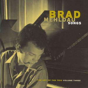 BRAD MEHLDAU - The Art Of The Trio - Volume Three - Songs cover 