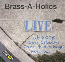 BRASS-A-HOLICS - Live At 2015 New Orleans Jazz Fest cover 