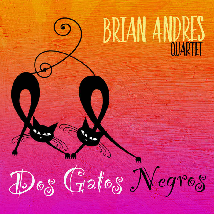 BRIAN ANDRES - Brian Andres Quartet : Dos Gatos Negros cover 