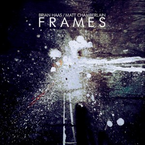 BRIAN HAAS - Brian Haas & Matt Chamberlain ‎: Frames cover 