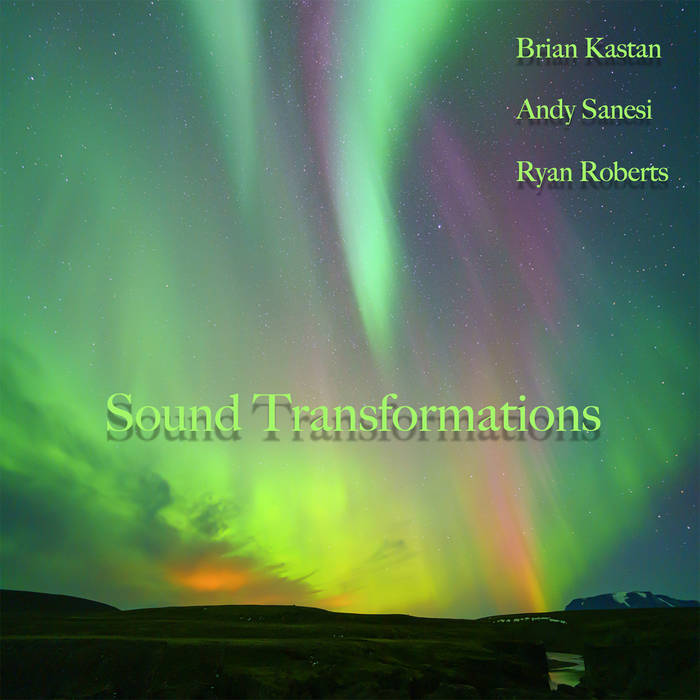 BRIAN KASTAN - Brian Kastan, Andy Sanesi, Ryan Roberts : Sound Transformations cover 