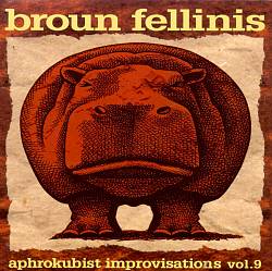 BROUN FELLINIS - Aphrokubist Improvisations Vol.9 cover 