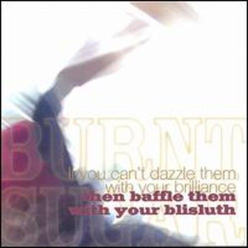 BURNT SUGAR - If You Can't Dazzle Them With Your Brilliance, Then Baffle Them With Your Blisluth cover 
