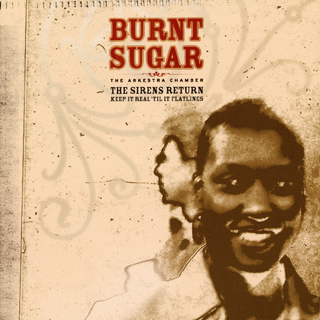 BURNT SUGAR - That Depends on What You Know 1: The Sirens Return / Keep It Real 'Til It Flatlines cover 