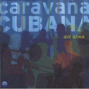 CARAVANA CUBANA - Del Alma cover 
