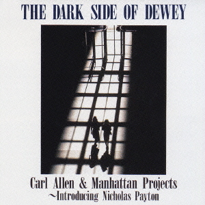 CARL ALLEN - Carl Allen And Manhattan Projects - Introducing Nicholas Payton: The Dark Side Of DeweyOf Dewey cover 