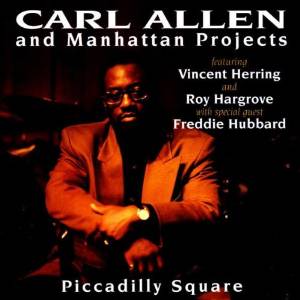 CARL ALLEN - Carl Allen And Manhattan Projects - Featuring Vincent Herring And Freddie Hubbard: Piccadilly Square cover 