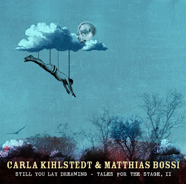 CARLA KIHLSTEDT - Still You Lay Dreaming - Tales For The Stage, II (with Matthias Bossi) cover 