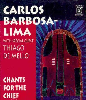 CARLOS BARBOSA-LIMA - Carlos Barbosa-Lima With Thiago De Mello : Chants For The Chief cover 