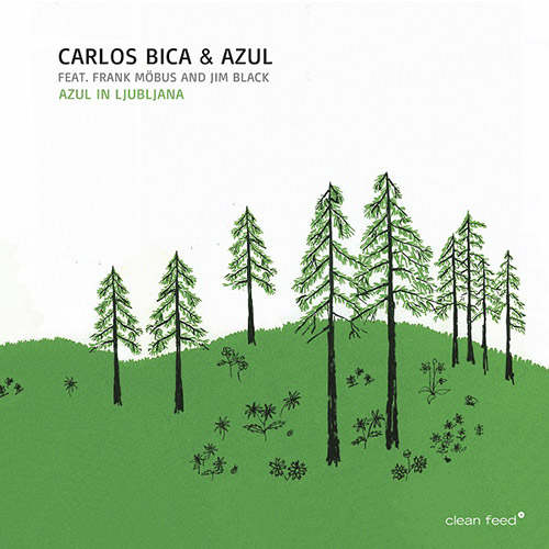CARLOS BICA - Carlos Bica & Azul feat. Frank Möbus and Jim Black : Azul In Ljubljana cover 
