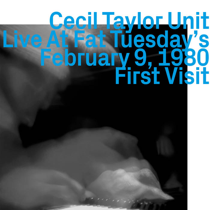 CECIL TAYLOR - Cecil Taylor Unit : Live At Fat Tuesdays, February 9, 1980 First Visit cover 