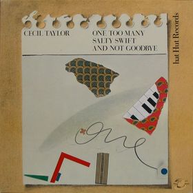 CECIL TAYLOR - One Too Many Salty Swift And Not Goodbye cover 